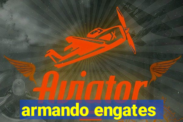 armando engates